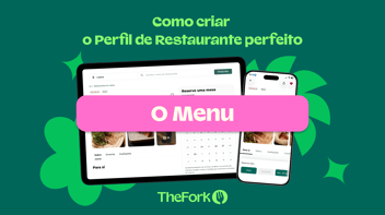 Como criar o Perfil de Restaurante perfeito no TheFork - para ajudar os restaurantes a atualizar os menus no TheFork.